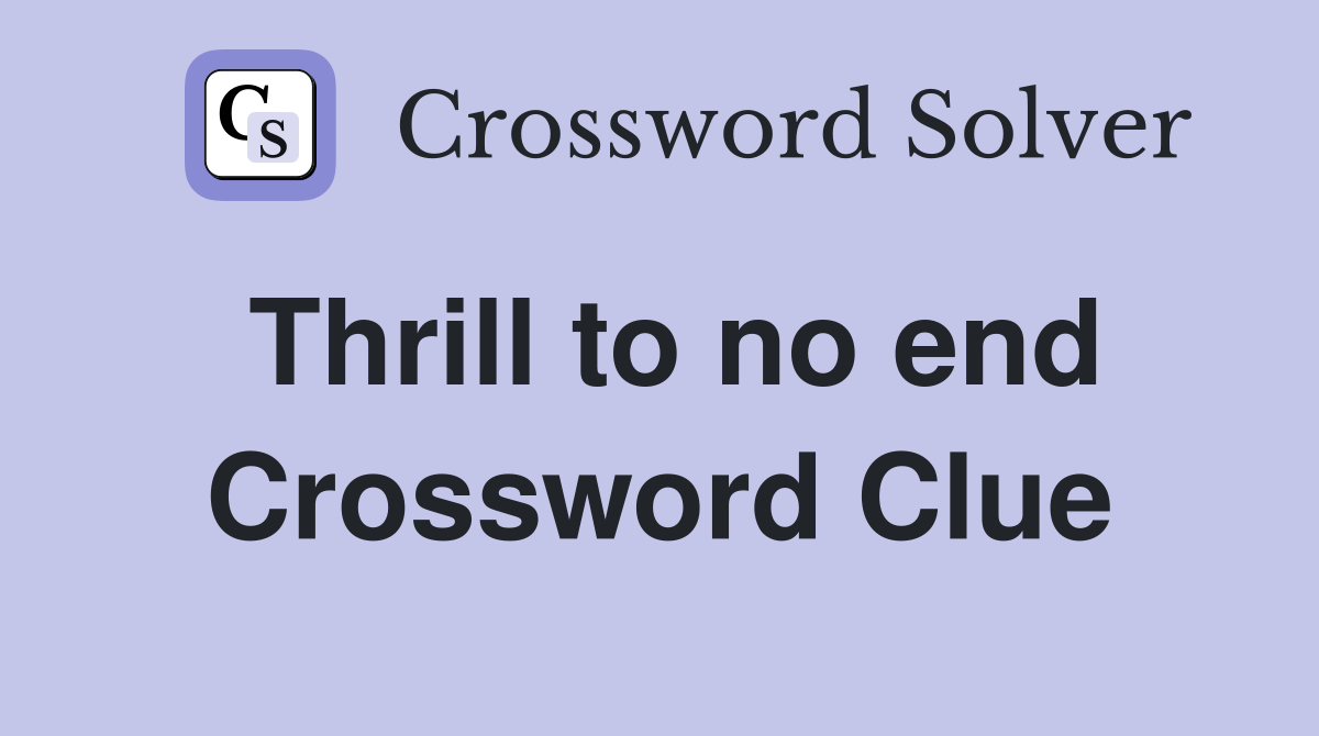 Thrill to no end Crossword Clue