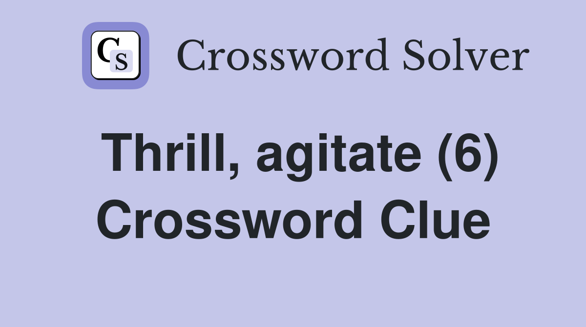Thrill, agitate (6) Crossword Clue