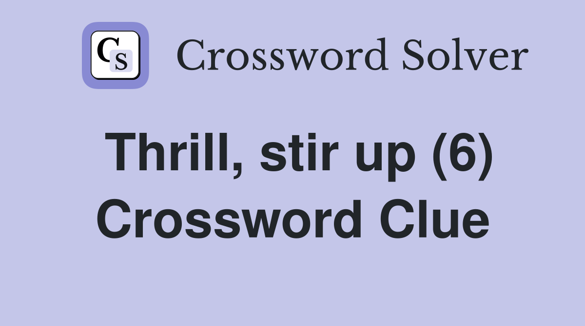 Thrill, stir up (6) Crossword Clue