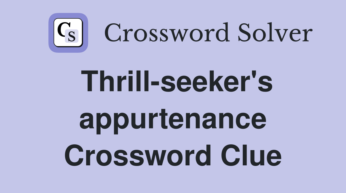 Thrill-seeker's appurtenance Crossword Clue