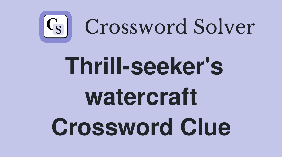 Thrill-seeker's watercraft Crossword Clue