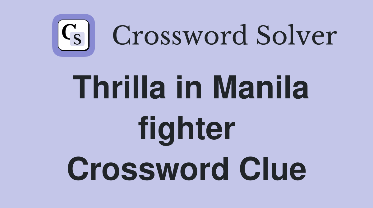 Thrilla in Manila fighter Crossword Clue