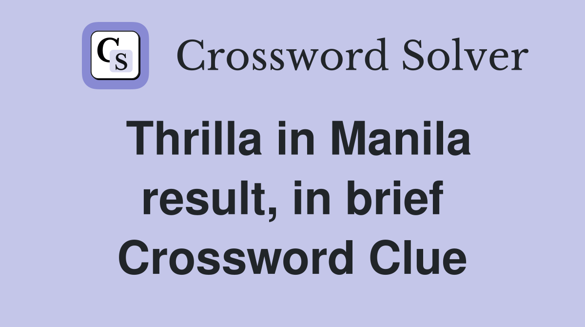 Thrilla in Manila result, in brief Crossword Clue
