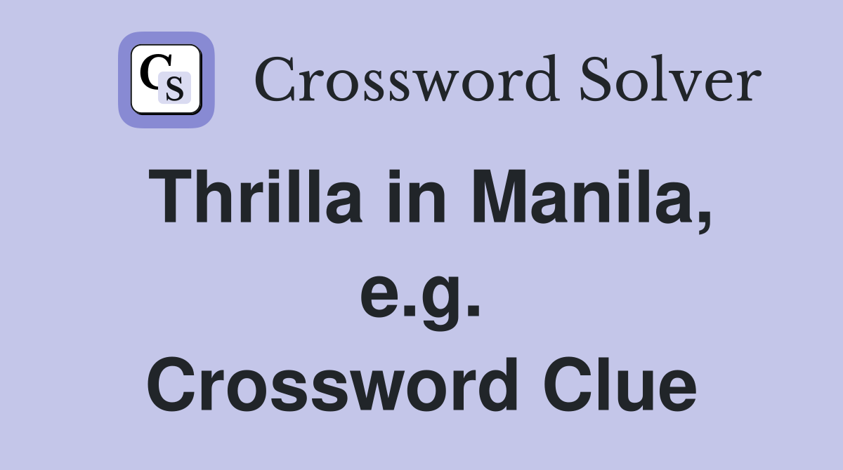 Thrilla in Manila, e.g. Crossword Clue