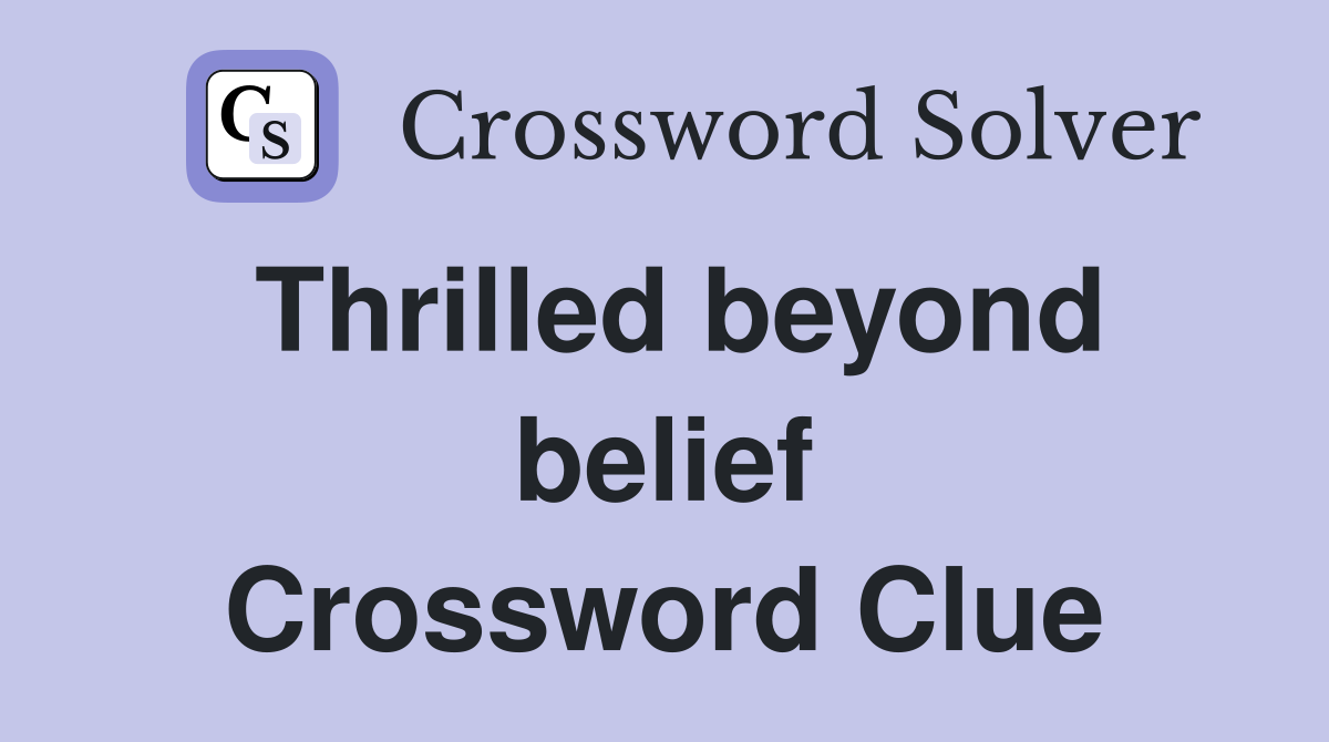 Thrilled beyond belief Crossword Clue