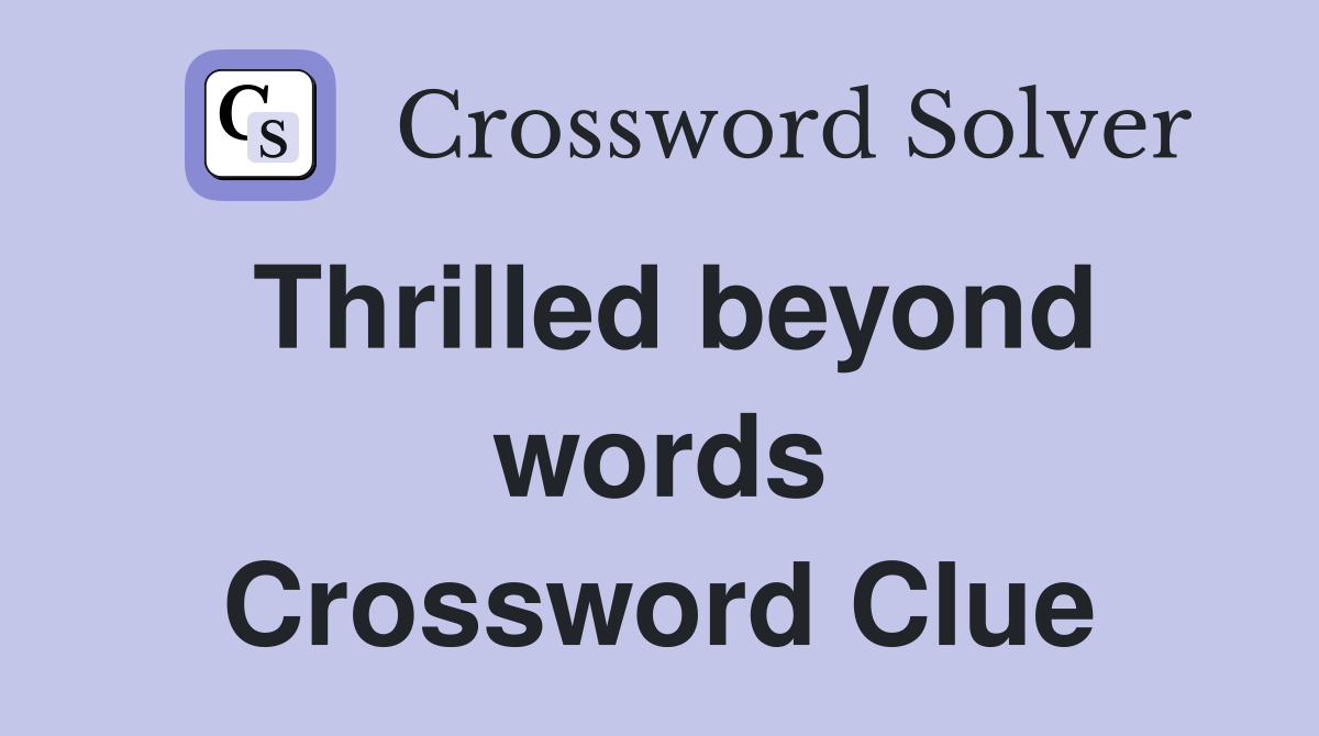 Thrilled beyond words Crossword Clue