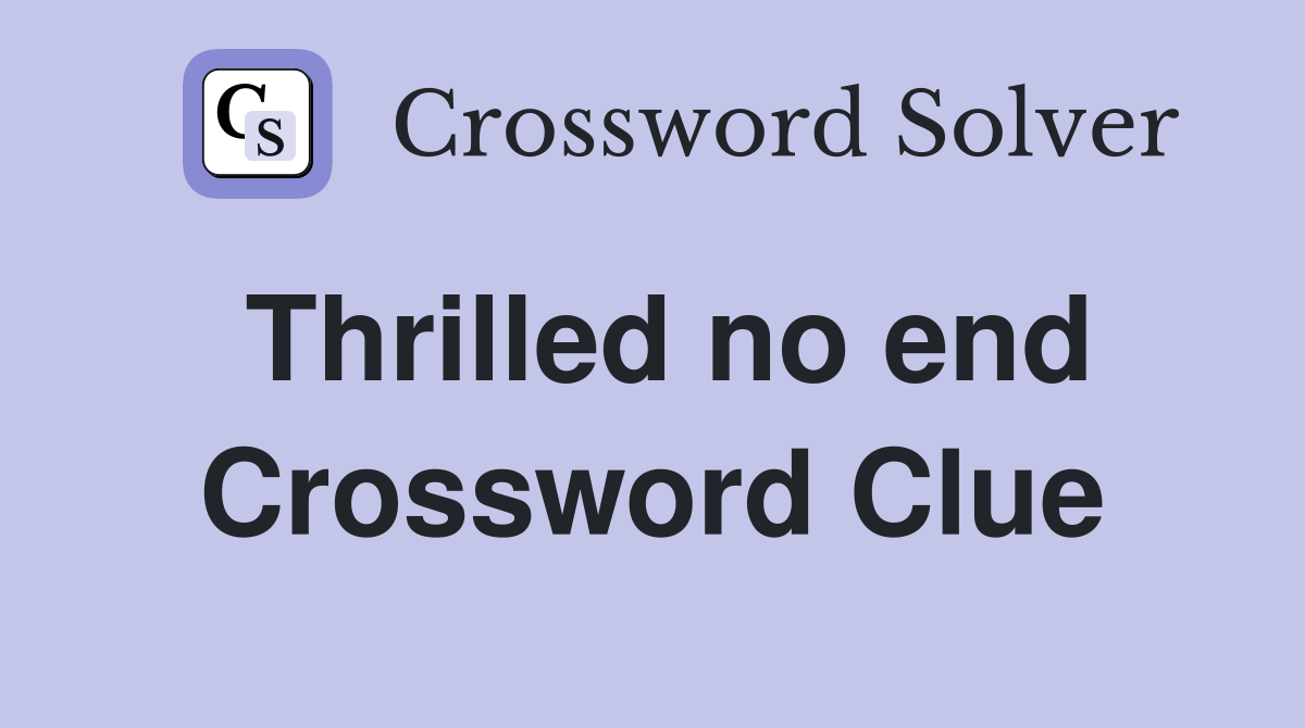 Thrilled no end Crossword Clue