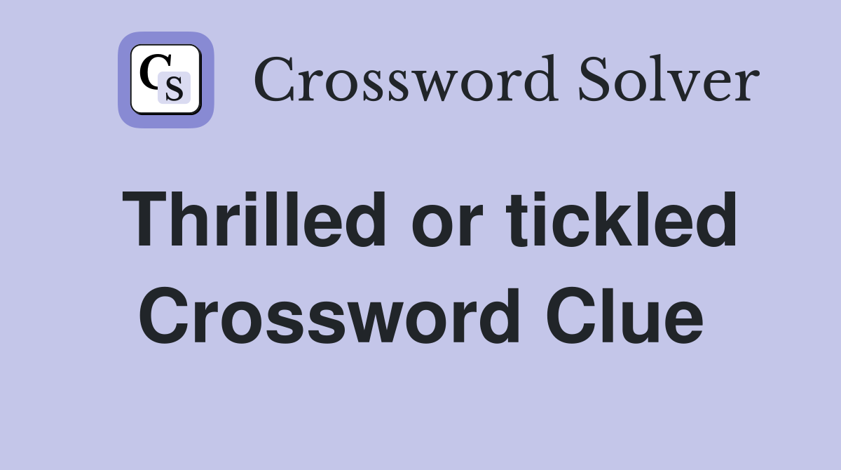 Thrilled or tickled Crossword Clue
