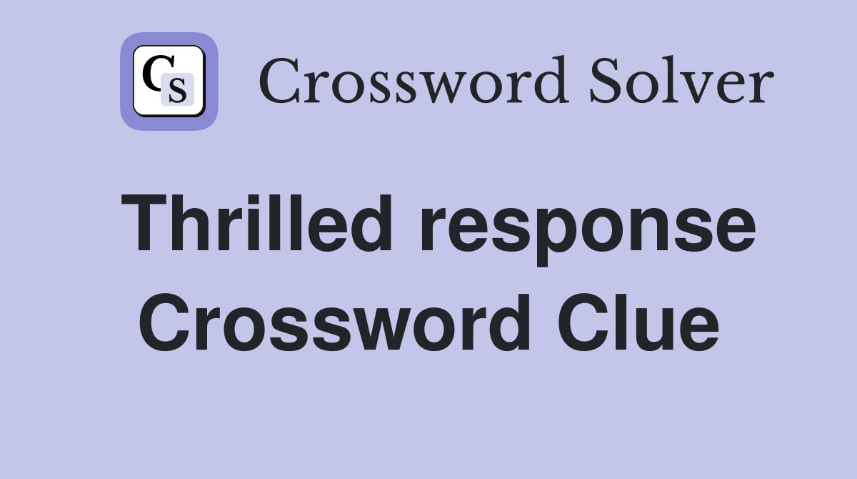 Thrilled response Crossword Clue