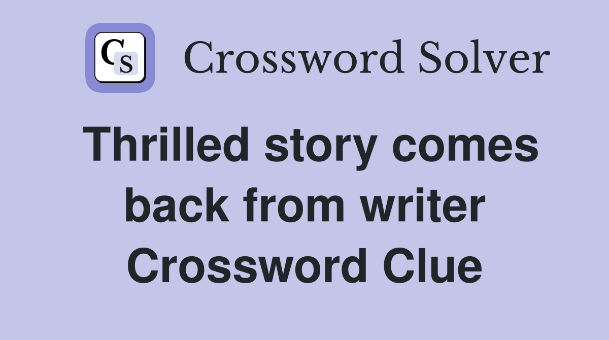 Thrilled story comes back from writer Crossword Clue