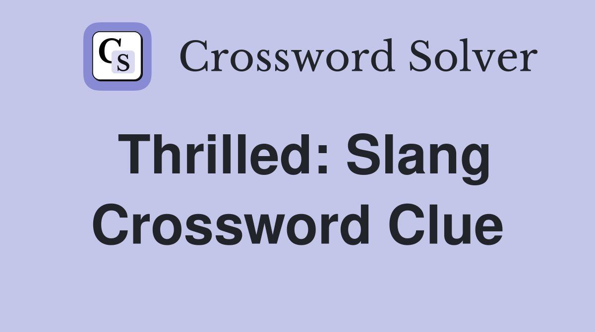Thrilled: Slang Crossword Clue