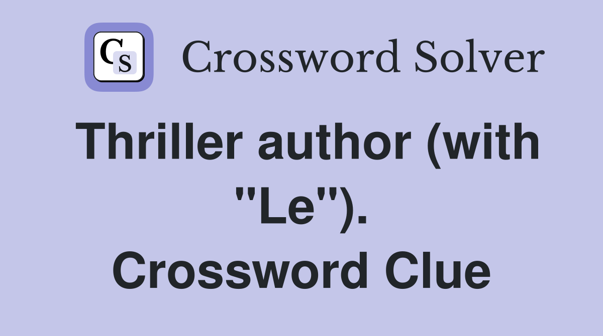 Thriller author (with "Le"). Crossword Clue