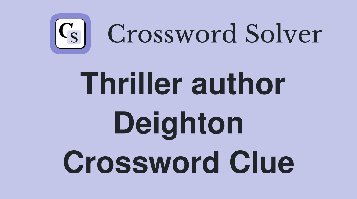 Thriller author Deighton Crossword Clue