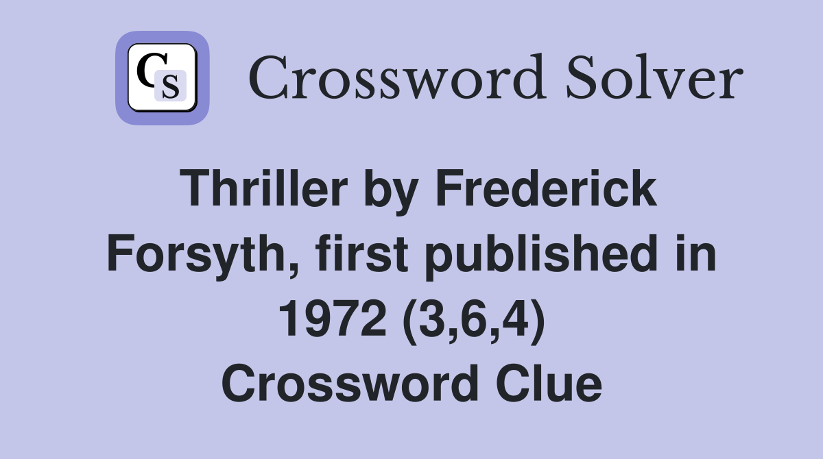 Thriller by Frederick Forsyth, first published in 1972 (3,6,4) Crossword Clue