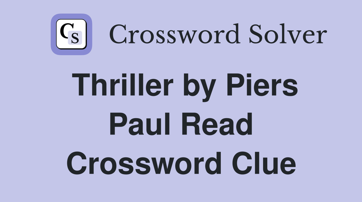 Thriller by Piers Paul Read Crossword Clue