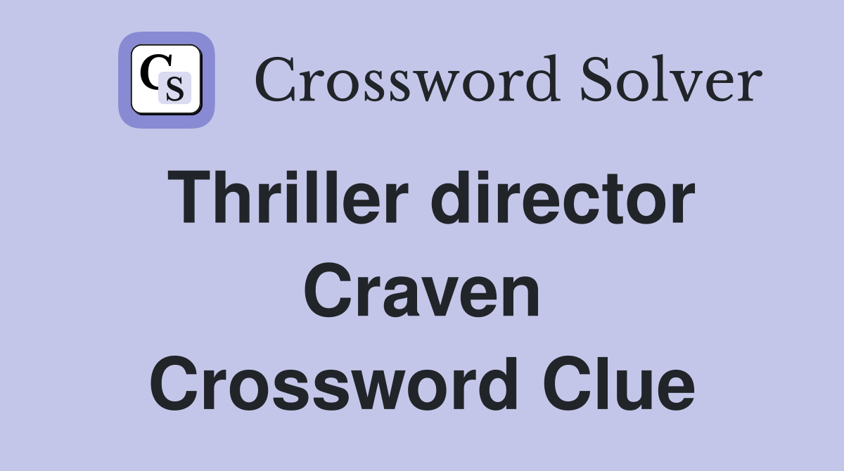 Thriller director Craven Crossword Clue