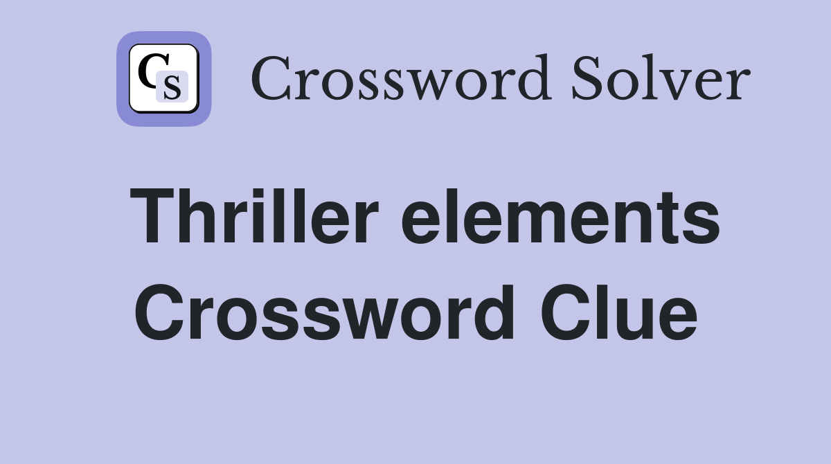 Thriller elements Crossword Clue