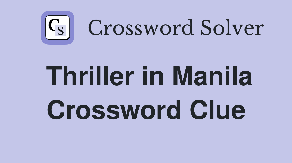Thriller in Manila Crossword Clue