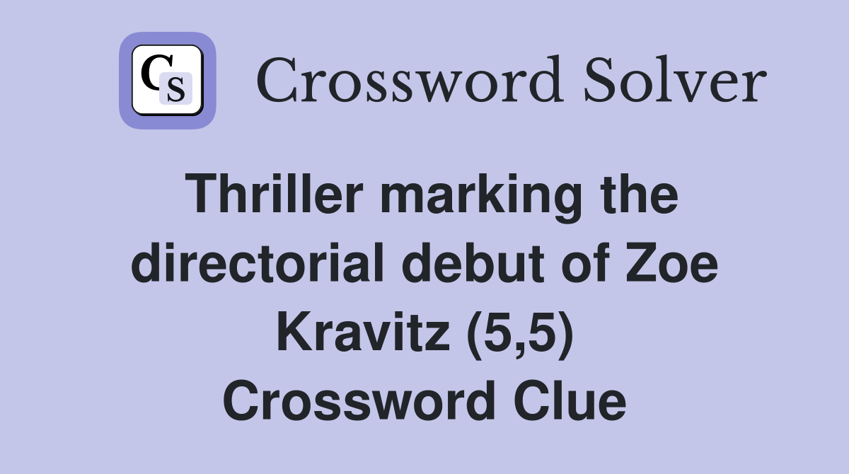 Thriller marking the directorial debut of Zoe Kravitz (5,5) Crossword Clue