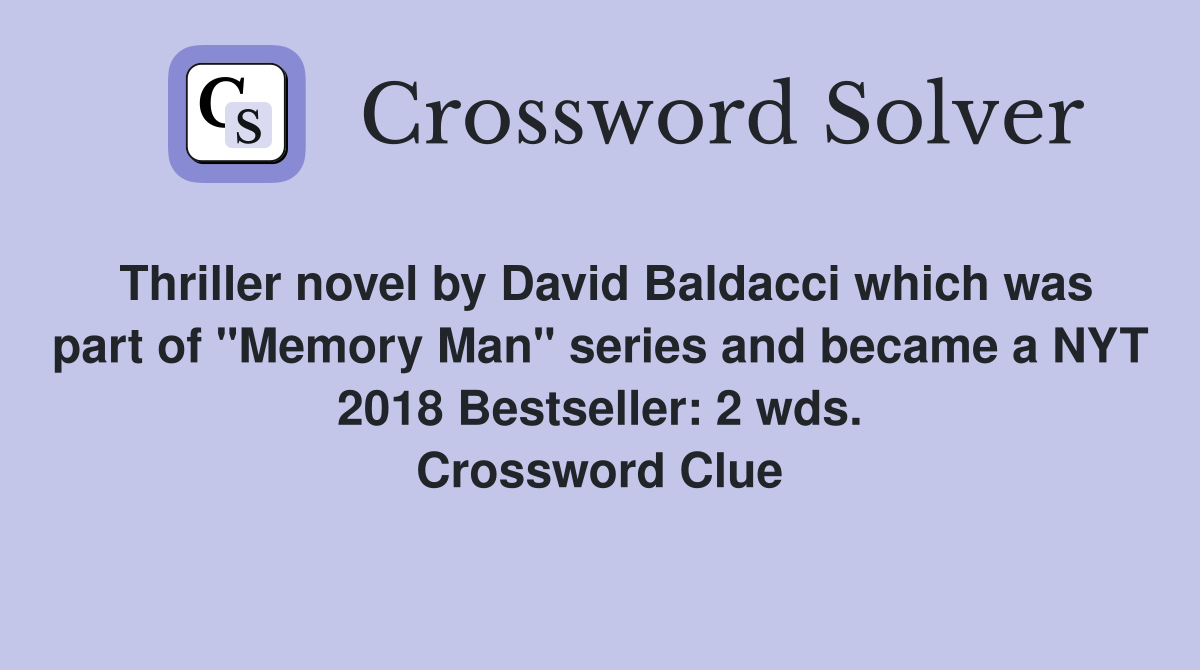 Thriller novel by David Baldacci which was part of "Memory Man" series and became a NYT 2018 Bestseller: 2 wds. Crossword Clue