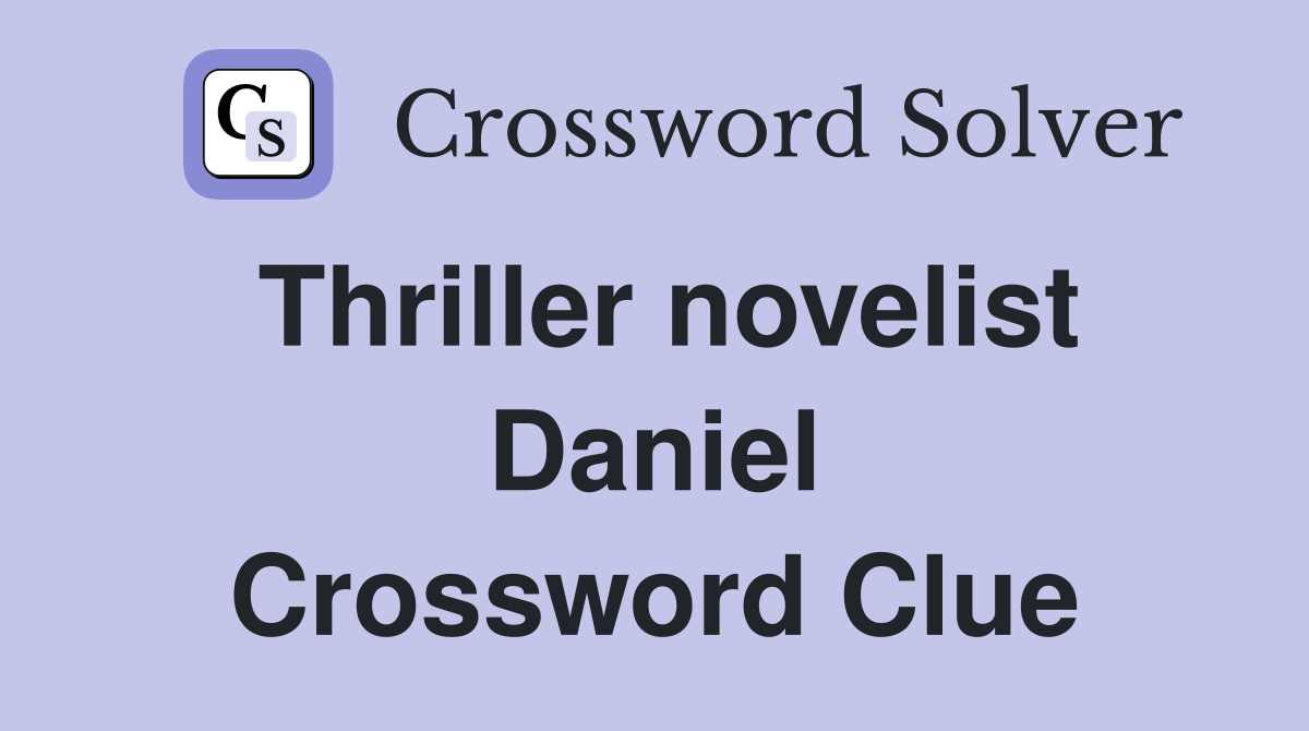Thriller novelist Daniel Crossword Clue