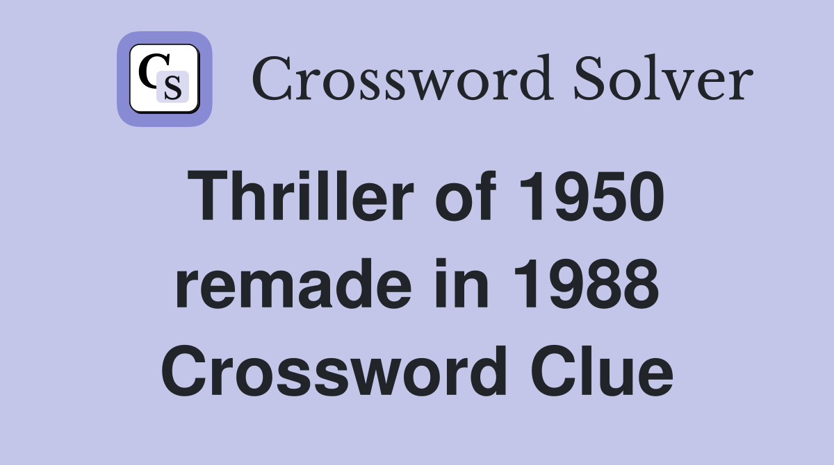 Thriller of 1950 remade in 1988 Crossword Clue