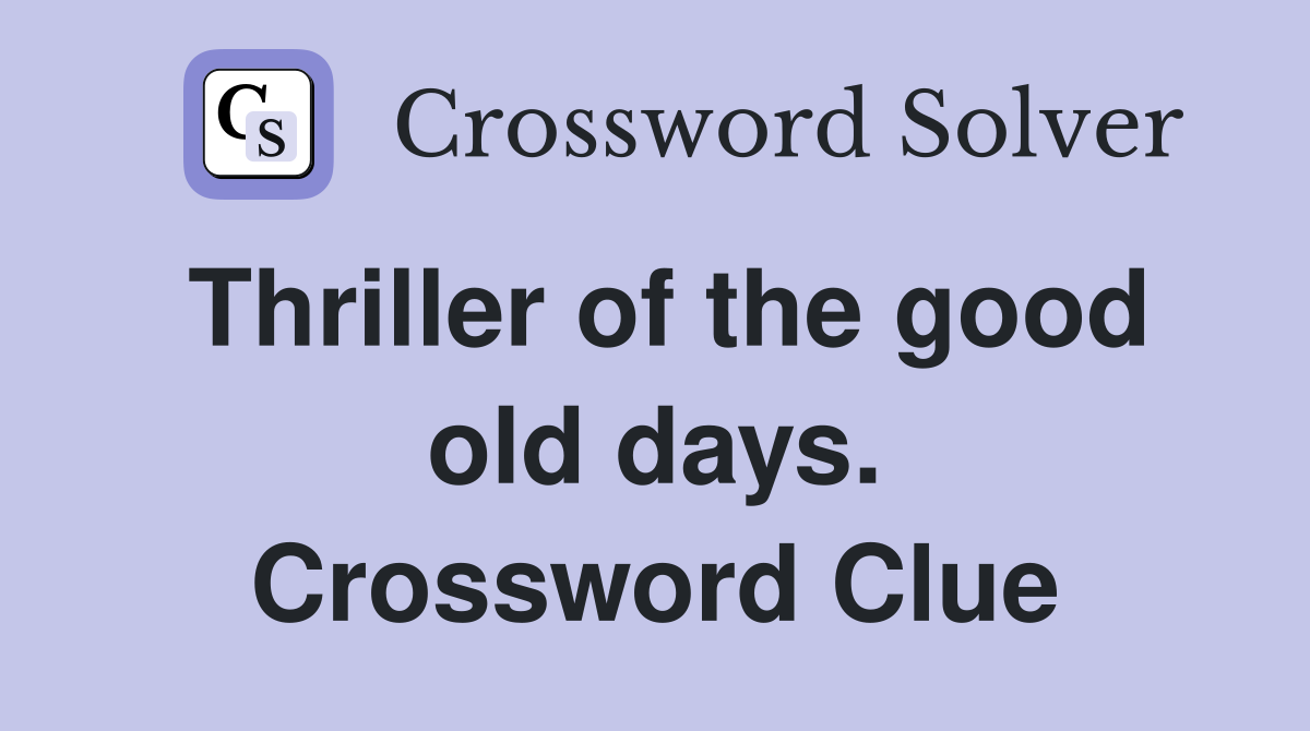 Thriller of the good old days. Crossword Clue