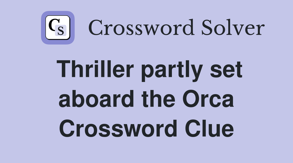 Thriller partly set aboard the Orca Crossword Clue