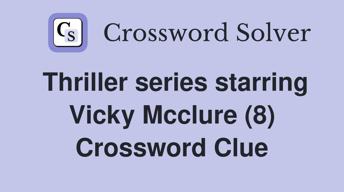 Thriller series starring Vicky Mcclure (8) Crossword Clue