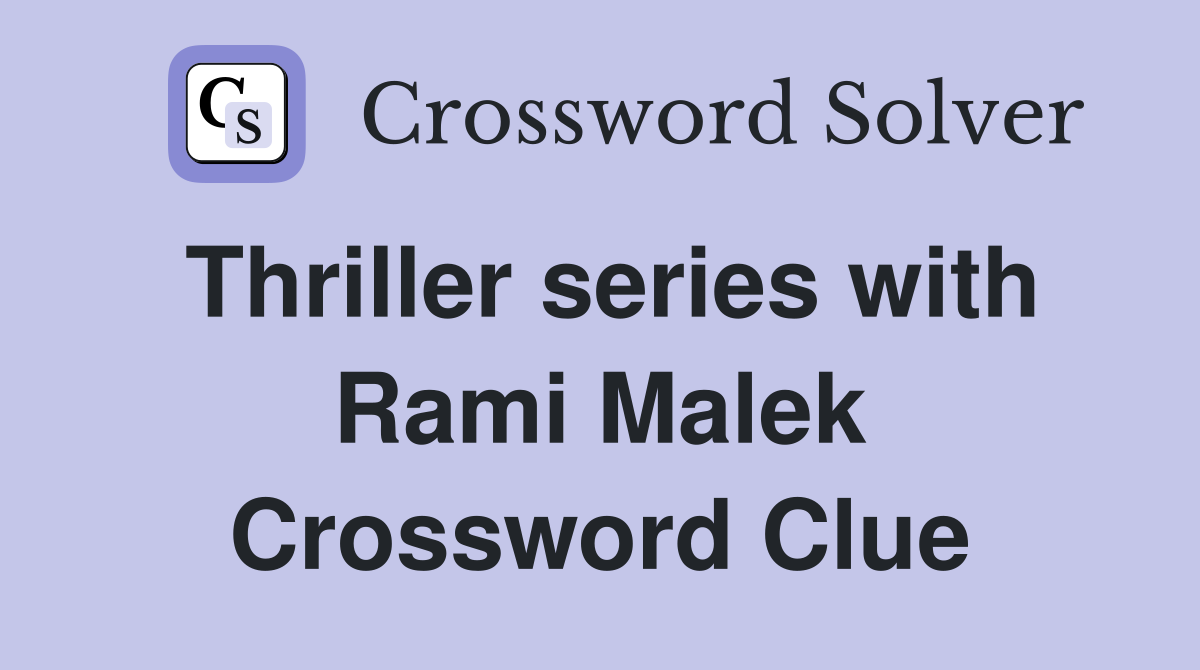 Thriller series with Rami Malek Crossword Clue