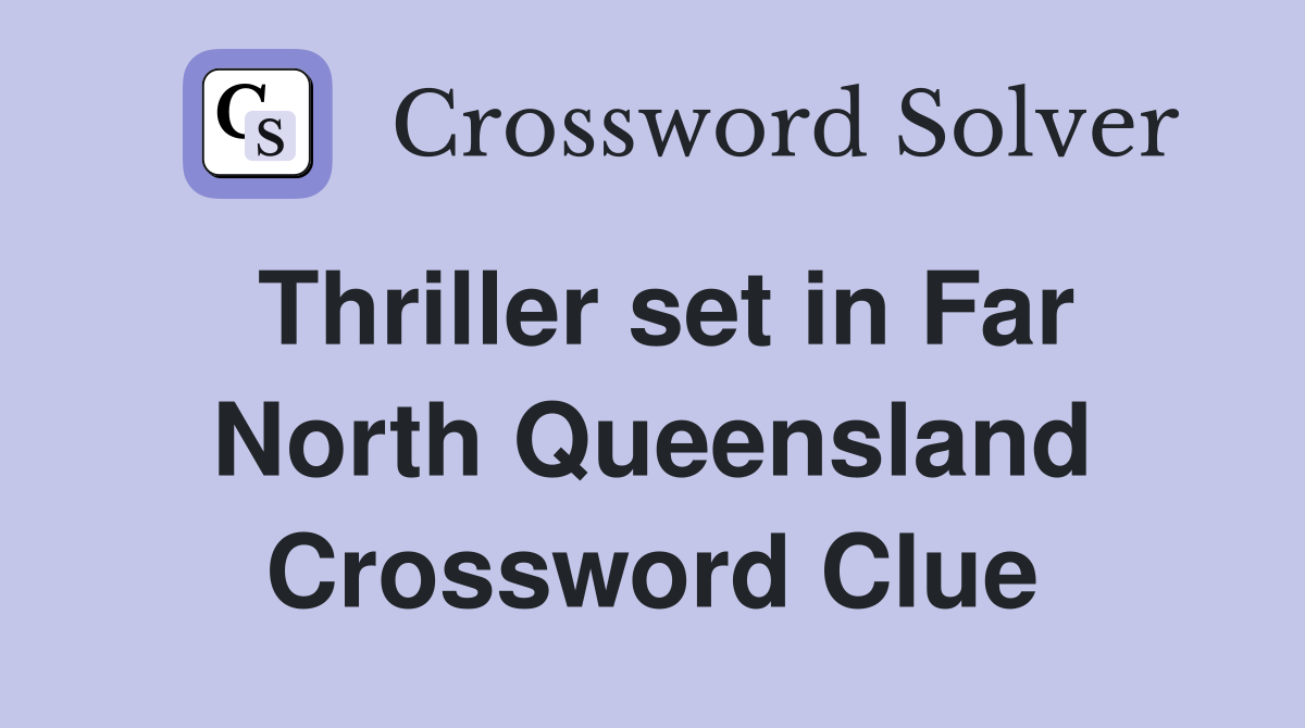 Thriller set in Far North Queensland Crossword Clue