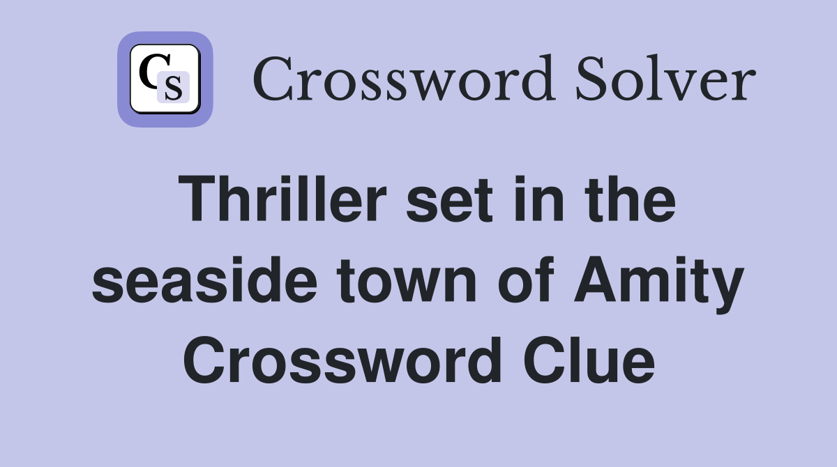 Thriller set in the seaside town of Amity Crossword Clue