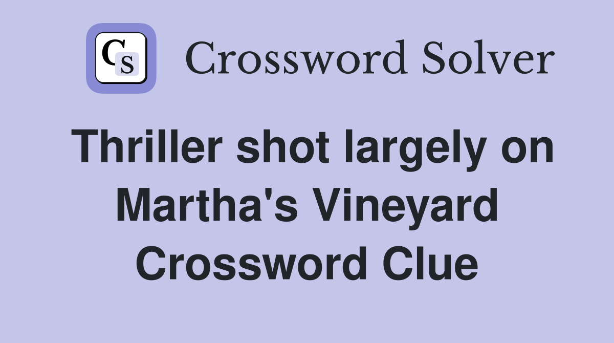 Thriller shot largely on Martha's Vineyard Crossword Clue