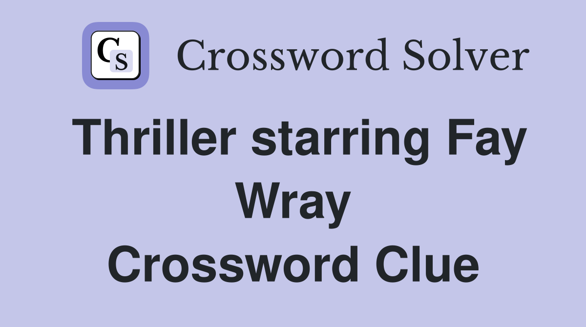 Thriller starring Fay Wray Crossword Clue