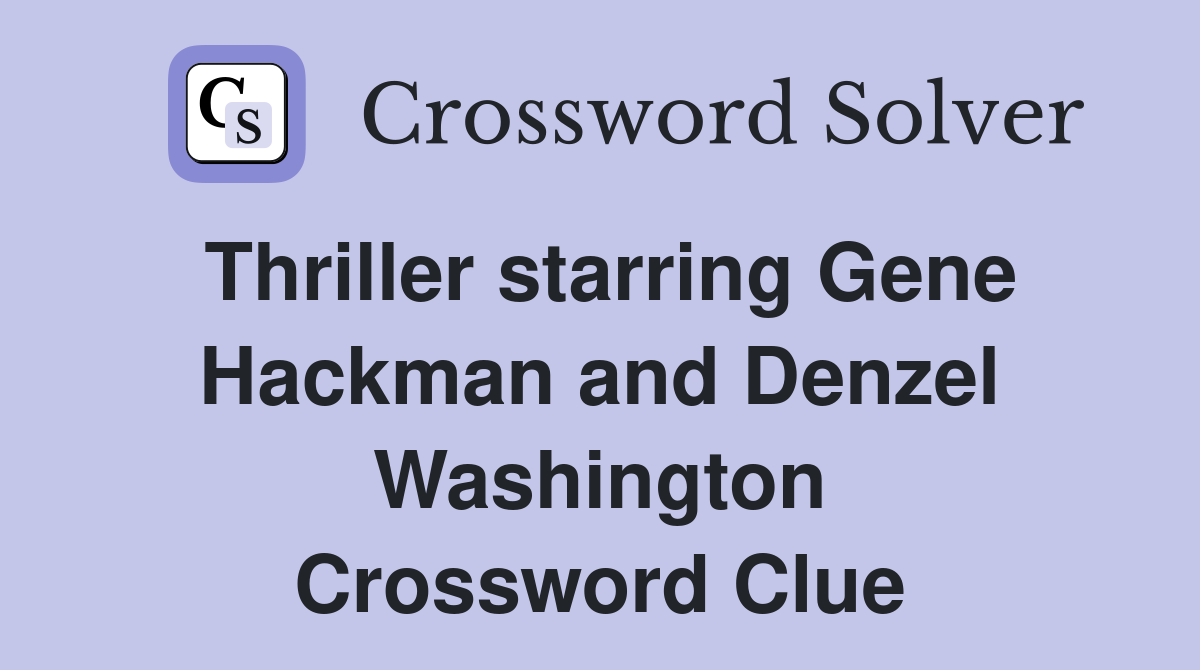 Thriller starring Gene Hackman and Denzel Washington Crossword Clue