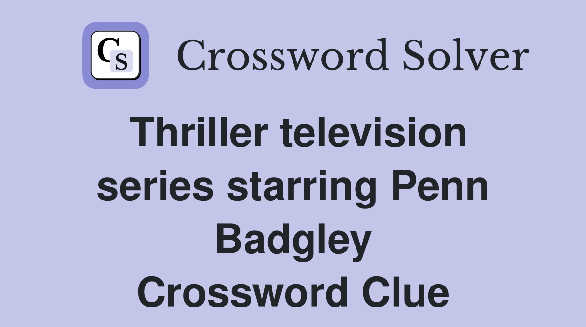 Thriller television series starring Penn Badgley Crossword Clue