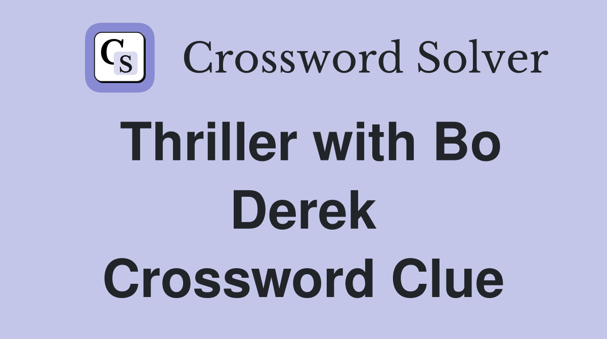 Thriller with Bo Derek Crossword Clue