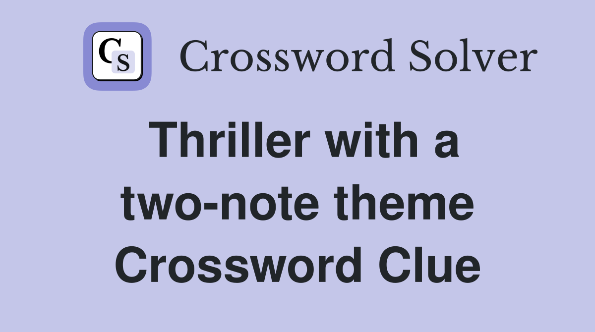 Thriller with a two-note theme Crossword Clue
