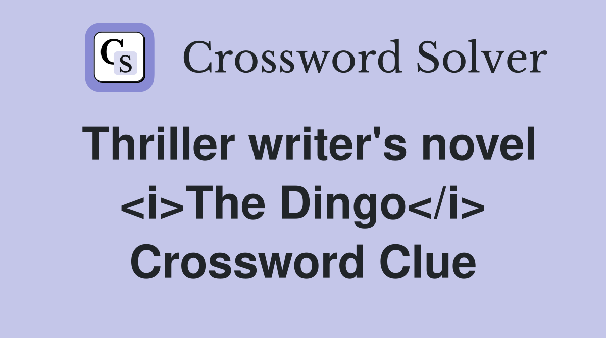 Thriller writer's novel <i>The Dingo</i> Crossword Clue