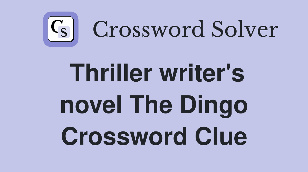 Thriller writer's novel The Dingo Crossword Clue