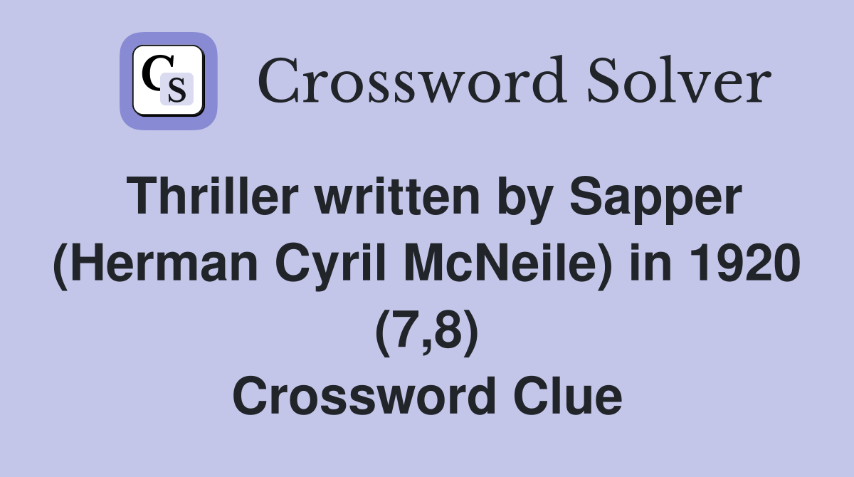 Thriller written by Sapper (Herman Cyril McNeile) in 1920 (7,8) Crossword Clue