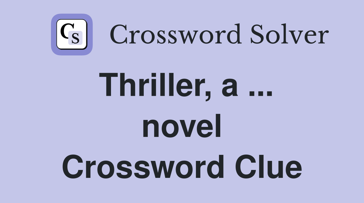 Thriller, a ... novel Crossword Clue