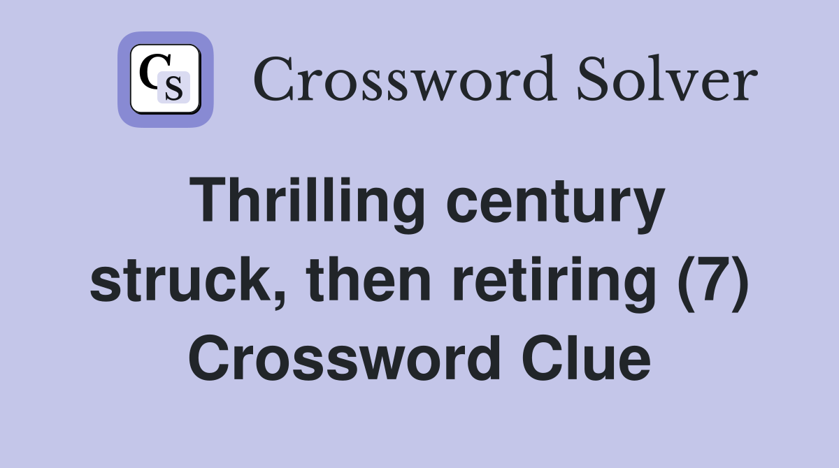 Thrilling century struck, then retiring (7) Crossword Clue