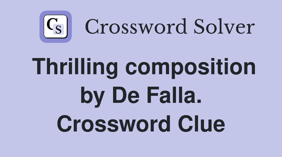 Thrilling composition by De Falla. Crossword Clue