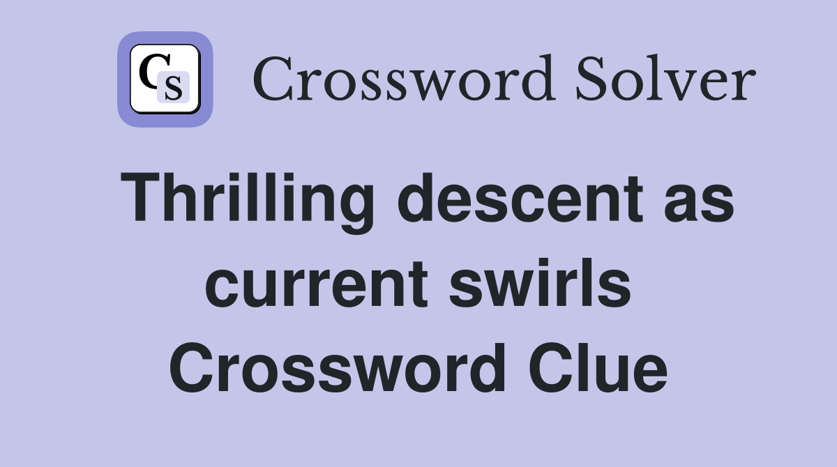 Thrilling descent as current swirls Crossword Clue