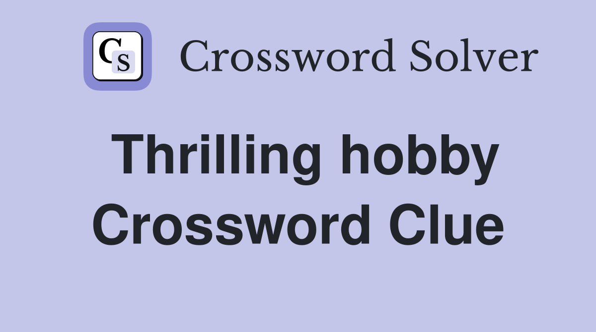 Thrilling hobby Crossword Clue