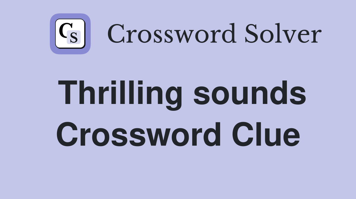 Thrilling sounds Crossword Clue