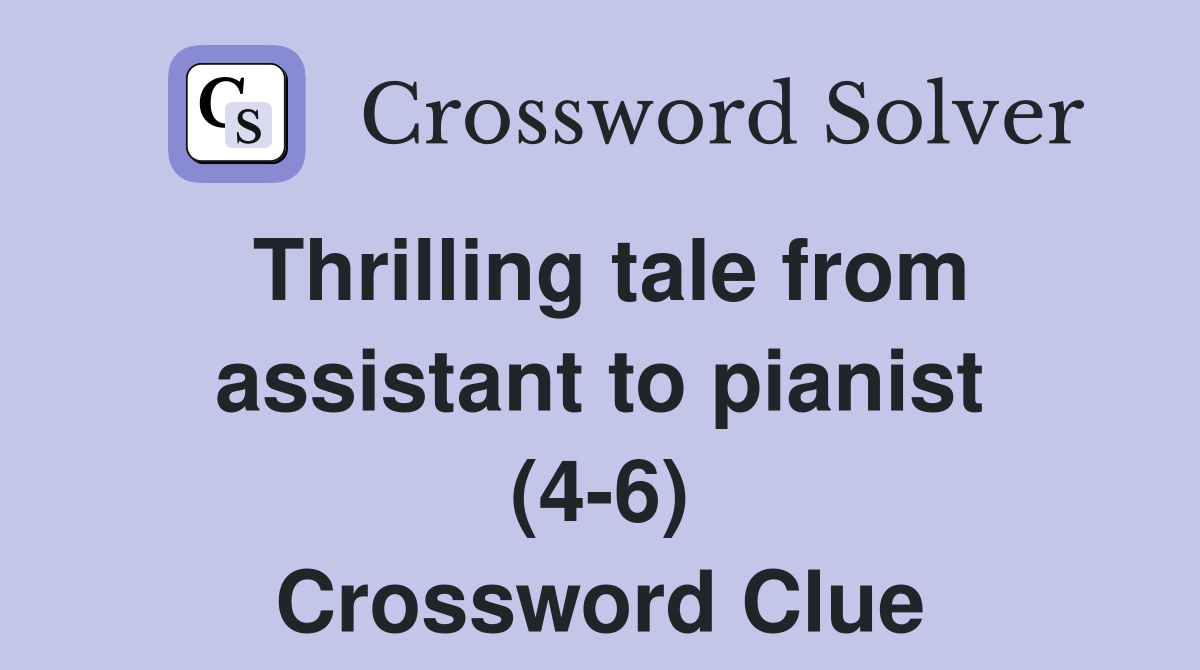 Thrilling tale from assistant to pianist (4-6) Crossword Clue