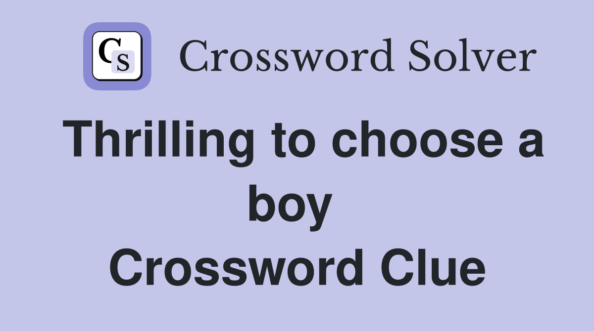 Thrilling to choose a boy  Crossword Clue