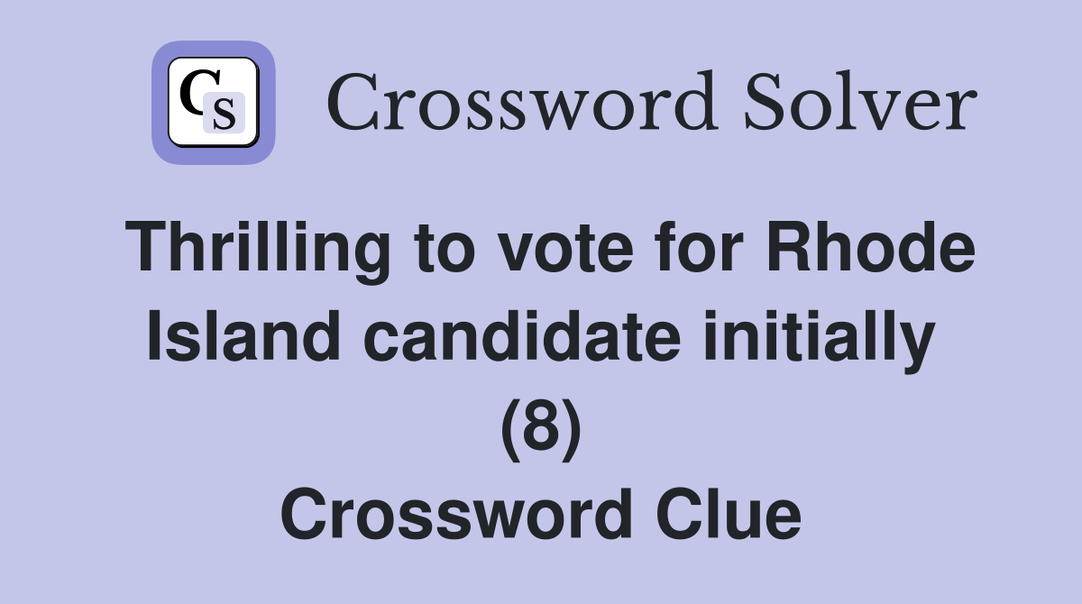 Thrilling to vote for Rhode Island candidate initially (8) Crossword Clue